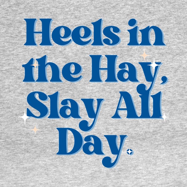 Heels in the Hay, Slay All Day. by Outlaw Spirit